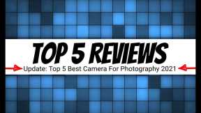 Top 5 Best Camera For Photography 2021 Reviewed | Top 5 Reviews