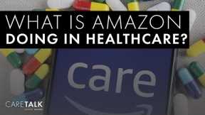 What Is Amazon Doing in Healthcare?