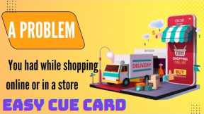 Describe a Problem You had while Shopping Online or in a Store cue card - recent cue cards
