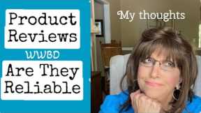 Product Reviews are they Reliable/My Thoughts WWBD Part 2