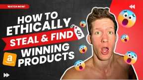 How to ethically steal and find winning products for Amazon FBA
