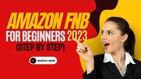Amazon FNB for beginners 2023 (step by step tutorial)