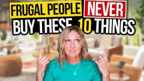 10 Things Frugal People NEVER Buy | FRUGAL LIVING TIPS