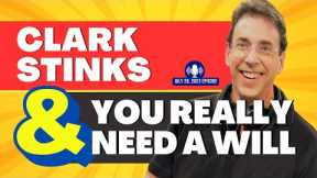 Full Show: Clark Stinks! and You Really Need a Will
