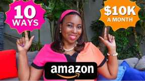 10 Lucrative Ways To Make US$10,000 Per Month On Amazon From Home - Available Globally