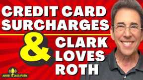Full Show: Credit Card Surcharges and Clark Loves Roth