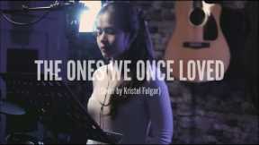 THE ONES WE ONCE LOVED - Ben&Ben (Female Cover by Kristel Fulgar)