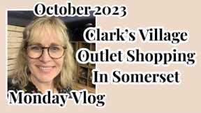 Monday Vlog. Clark’s Village Outlet Shopping In Somerset. October 2023