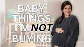 7 Baby Items I WON'T Be Buying (and WHY!)