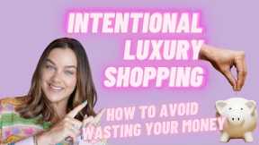 FORGET LOW BUY/NO BUY!!  I'M LUXURY SHOPPING WITH INTENTION 🛍