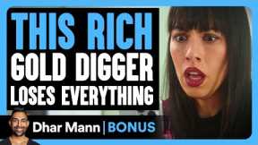 Rich GOLD DIGGER Loses Everything | Dhar Mann Bonus!