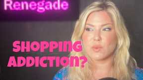 SHOPPING ADDICTION - ARE YOU ADDICTED TO BUYING STUFF ONLINE? - Debutante Renegade Ep. 36