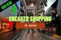 Sneaker Shopping in Japan!