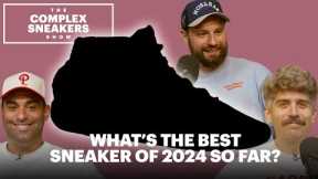What's the Best Sneaker of 2024 So Far? | The Complex Sneakers Show