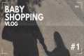 baby shopping vlog #1