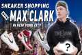 MAX CLARK GOES SNEAKER SHOPPING IN NYC