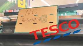 NO BANANAS! WHAT'S NEXT? TESCO FOOD SHOP