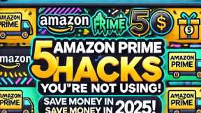 5 Amazon Prime Hacks You’re NOT Using! 🔥 (Save Money in 2025!)