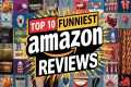 Top 10 Funniest Amazon Reviews