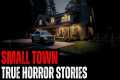 7 TRUE Creepy Small Town Horror