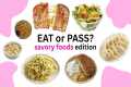 EAT or PASS? | Savory Food Edition