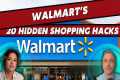 Walmart’s 20 Hidden Shopping Hacks